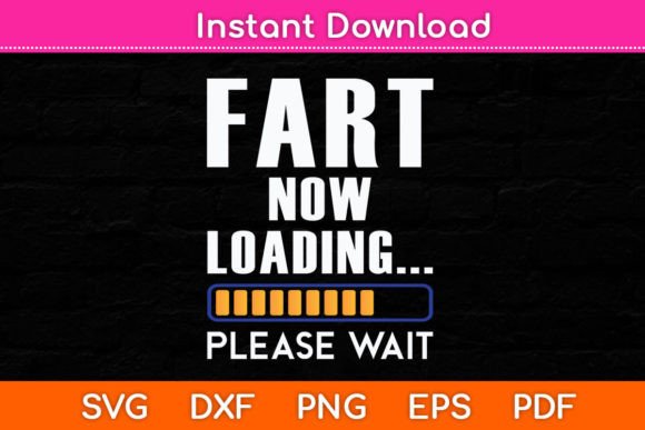 Fart Now Loading Funny Dad Joke Svg Graphics for Crafts